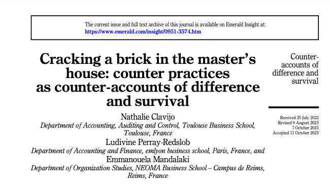 Clavijo N., Perray-Redslob L., Mandalaki E. (2023). “Cracking a brick in the master’s house: counter practices as counter-accounts of difference and survival”, Accounting, Auditing & Accountability Journal, DOI 10.1108/AAAJ-07-2022-5936