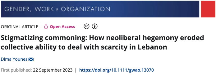 Younes D. (2023), “Stigmatizing Commoning: How neoliberal hegemony eroded collective ability to deal with scarcity in Lebanon”, Gender Work and Organizations, 1-19